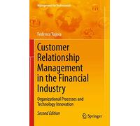 Customer Relationship Management in the Financial Industry: Organizational Processes and Technology Innovation (Management for Professionals)