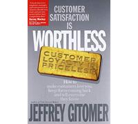 Customer Satisfaction is Worthless Customer Loyalty is Priceless