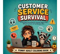 Customer Service Survival: A Funny Adult Coloring Book for Customer Support Chaos, Difficult Customers & Tiny Workplace Wins