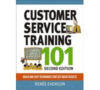 Customer Service Training 101: Quick and Easy Techniques That Get Great Results: QQuick and Easy Techniques That Get Great Results
