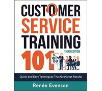 Customer Service Training 101: Quick and Easy Techniques That Get Great Results