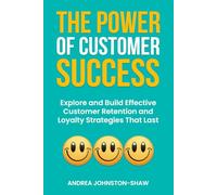 Customer Success: Explore and Build Effective Customer Retention and Loyalty Strategies That Last