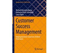 Customer Success Management: Helping Business Customers Achieve Their Goals (Management for Professionals)
