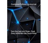 CustomerFollow-UpJournal: Turn One Sale into Three-Track Every 30/90/180-Day Touch-Point