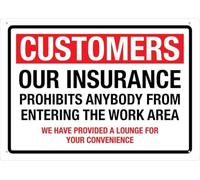 Customers Our Insurance Prohibits Anybody From Entering The Work Area Metal Sign Tin Signs Aluminum Sign for Outdoors Use Yard Farm Fence Home Wall Decor 12x16 inch