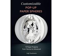 Customizable Pop-Up Paper Spheres: 15 Paper Projects from Novice to Advanced: 2 (Wonderful Paper Spheres) (Wonderful Paper Spheres, 2)