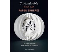 Customizable Pop-Up Paper Spheres : 15 Paper Projects from Novice to Advanced