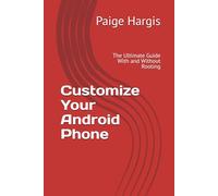 Customize Your Android Phone: The Ultimate Guide With and Without Rooting