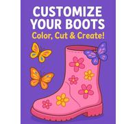 Customize Your Boots Color, Cut & Create!: A Fun and Creative Coloring, Cutting, and Gluing Activity Book for Kids to Design and Decorate Their Own Boots