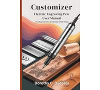 Customizer Electric Engraving Pen User Manual: From Beginner Basics to Advanced Artistic Etching