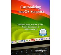 Customizing macOS Sonoma: Fantastic Tricks, Tweaks, Hacks, Secret Commands & Hidden Features