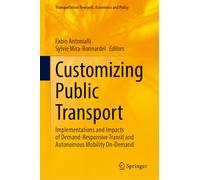 Customizing Public Transport: Implementations and Impacts of Demand-Responsive Transit and Autonomous Mobility On-Demand (Transportation Research, Economics and Policy)