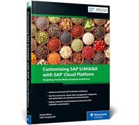 Customizing SAP S/4HANA with SAP Cloud Platform: Designing a Future-Ready Enterprise Architecture