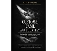 Customs, Cash, and Courtesy: The Unofficial Economies Running Parallel to Every Border in the World