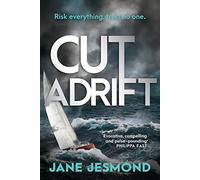 Cut Adrift: A Times Best Thriller Book of 2023 & A Sunday Times Best Crime Book of 2023: A Times Thriller of the Year - 'trimly steered and freighted with contemporary resonance' (Jen Shaw)