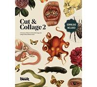 Cut and Collage: A Treasury of Bizarre and Beautiful Images Volume.2 (The Cut and Collage series by Vault Editions)