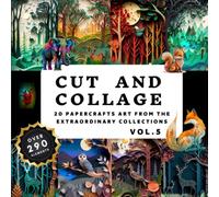 Cut and Collage Activity Book Vol.5: More Than 290+ High Quality Images Of Botanicals And Wildlife, Paper Crafts, Scrapbooking, Mixed Media For Adult, ... Students, Teachers | 74 pages 8.5" x 8.5"