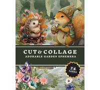 Cut and Collage Adorable Garden Ephemera Book: High Quality Images Of Botanical And Wildlife For Paper Crafts, Scrapbooking, Mixed Media, Junk Journals, Decorative Art and More.