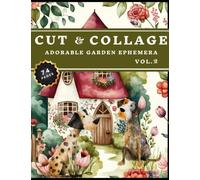 Cut and Collage Adorable Garden Ephemera Book Vol.2: High Quality Images Of Village And Dogs For Paper Crafts, Scrapbooking, Mixed Media, Junk Journals, Decorative Art and More.