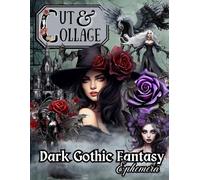 Cut and Collage Book Dark Gothic Fantasy Ephemera: Over 200 High Quality Scary Halloween Theme Vintage Cutouts for Junk Journal, Scrapbooking, Mixed Media, and All Creative Craft Projects