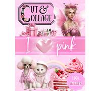 Cut and Collage Book Pink Ephemera: 300 High Quality Cutouts of Pink Flowers, Fairy, Sweets, People, Vintage Items and More for Collage, Scrapbook, Junk Journal & Mixed Media Artists