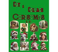 Cut and Collage Christmas 2025, Art Journaling: Ephemera Book, Junk Journal, Glue Books, Mixed Media Collage Art, Scrapbooking, Decoupage, Card Making