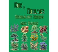 Cut and Collage-Herbalist Herbs and Barks, Art Journaling: Ephemera Book, Junk Journal, Glue Books, Mixed Media Collage Art, Scrapbooking, Decoupage, Card Making