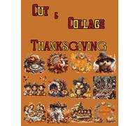 Cut and Collage Thanksgiving, Art Journaling: Ephemera Book, Junk Journal, Glue Books, Mixed Media Collage Art, Scrapbooking, Decoupage, Card Making