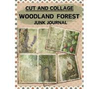 Cut and Collage Woodland Forest Junk Journal: High Quality Illustrations Of Botany, For Scrapbooking, Collage Art, Ephemera, Mixed Media, Paper Crafts, and More.