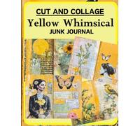 Cut and Collage Yellow Whimsical Junk Journal: High Quality Illustrations Of Peoples, For Collage Art, Ephemera, Mixed Media, Paper Crafts, and More.