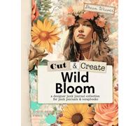 Cut and Create Wild Bloom Ephemera Book: Cut and Collage Ephemera Book for Junk Journals, Scrapbooking, Mixed Media, Collage Journals, Paper Crafts, and More.