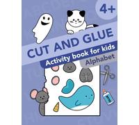 Cut and Glue: Alphabet: Activity Book for Kids 4+: Scissor Skills, Cutting, and Gluing (Cut and Paste Workbooks for kids)