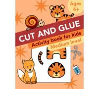 Cut and Glue: Medium level activity book for kids ages 4+: Scissor skills, cutting, and gluing. (Cut and Paste Workbooks for kids)