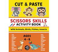 Cut and Paste Activity Book - Wild Animals, Birds, Fishes, Insects: Learn about various Wild Animals using Coloring & Scissors Skills and Building ... for kids ages 4-8 (Cut Paste Scissors Skills)