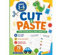 Cut and Paste for Kids Ages 3-6: 79 Fun Scissor Skills Activities for Preschool, Kindergarten and Homeschool Learning: Color, Cut, Paste and Learn ... Fine Motor Skills, Creativity and Confidence