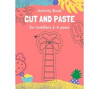Cut and paste for toddlers 2-4 years: Activity Book for Kids Cutting and Coloring Skills (Scissor Skills Cut Out and Glue) (Preschool and Kindergarten ... (Coloring and activity books for kids)