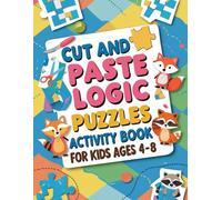 Cut and Paste Logic Puzzles, Activity Book for Kids Ages 4-8: Color Worksheets for Scissor Skills Practice ,Glue and Match, Sort, Puzzle Solving Games