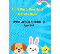 Cut and Paste Preschool Activity Book for Kids Ages 4-6: 50 Fun Learning Activities for Scissor Skills, Fine Motor Development, Shape Matching, Puzzles and Creative Learning