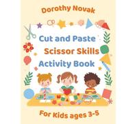 Cut and Paste Scissor Skills Activity Book for Kids ages 3-5: Preschool Cutting Practice with Matching, Sorting, and Logic Activities for Early Learners