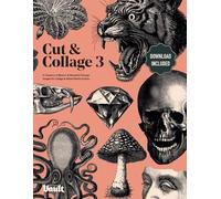 Cut & Collage 3: A Treasury of Bizarre & Beautiful Vintage Images for Collage and Mixed Media Artists
