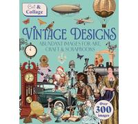 Cut & Collage Vintage Designs: Over 300 Images For Art, Craft & Scrapbooks
