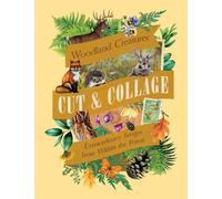 Cut & Collage Woodland Creatures : Extraordinary Images from Within the Forest