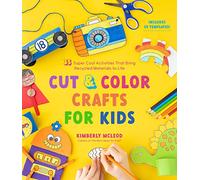 Cut & Color Crafts for Kids: 35 Super Cool Activities That Bring Recycled Materials to Life