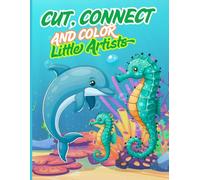 Cut, Connect and Color: Little Artists: 90 engaging pages for kids ages 3-7: coloring, dot markers, cut and paste, connect the dots, how to draw, and mazes!