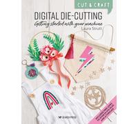Cut & Craft: Digital Die-Cutting : Getting Started with Your Machine