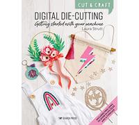 Cut & Craft: Digital Die-Cutting: Getting started with your machine