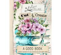 Cut & Create A Good Book Ephemera Book: Designer Ephemera for Junk Journals, Art Journals & Other Paper Crafts