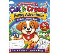 Cut & Create: Puppy Adventures: Scissor Skills Activity Book for Kids Ages 3-5: Cutting Practice, Fine Motor Activities, Coloring, Matching & More