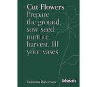 Cut Flowers: Bloom Gardener's Guide