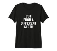 Cut from a Different Cloth Premium T-Shirt